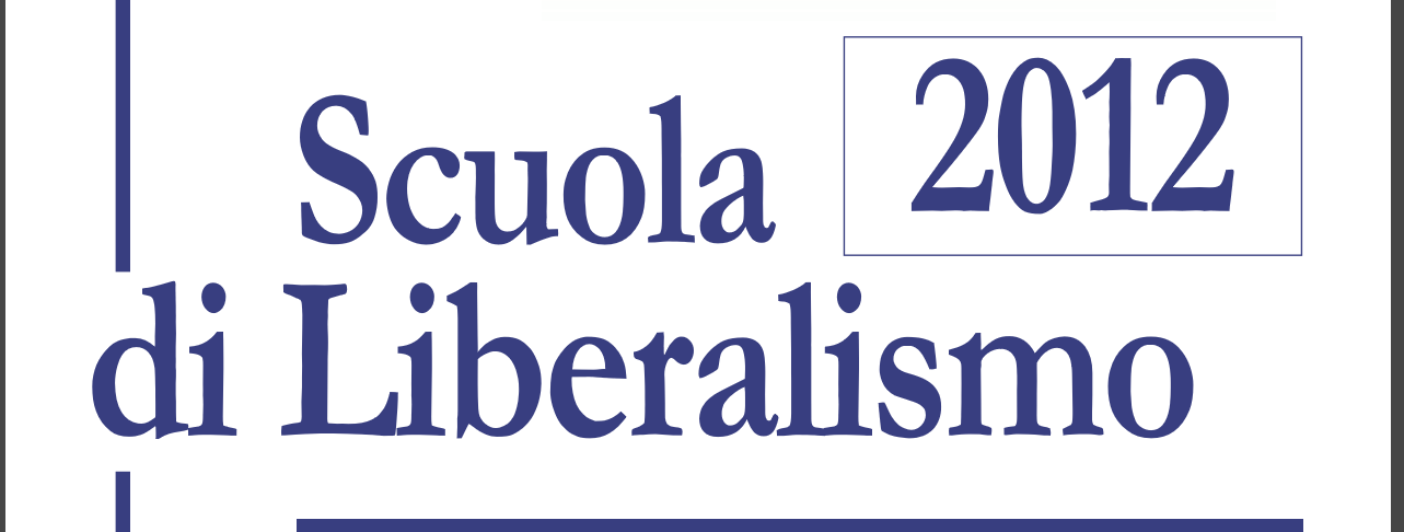 Scuola 2012 di Liberalismo di Roma – LXXIII[:en]SCUOLA 2012 DI LIBERALISMO DI ROMA – LXXIII