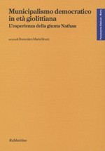 Municipalismo democratico in età giolittiana. L’esperienza della giunta Nathan Municipalismo democratico in età giolittiana. L’esperienza della giunta Nathan