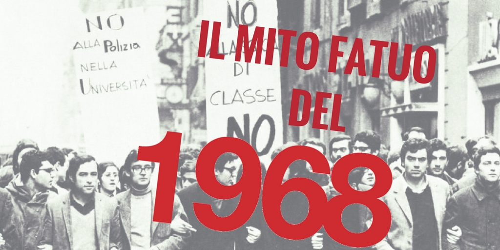 Il ’68, quel mito fatuo ancora tra noi