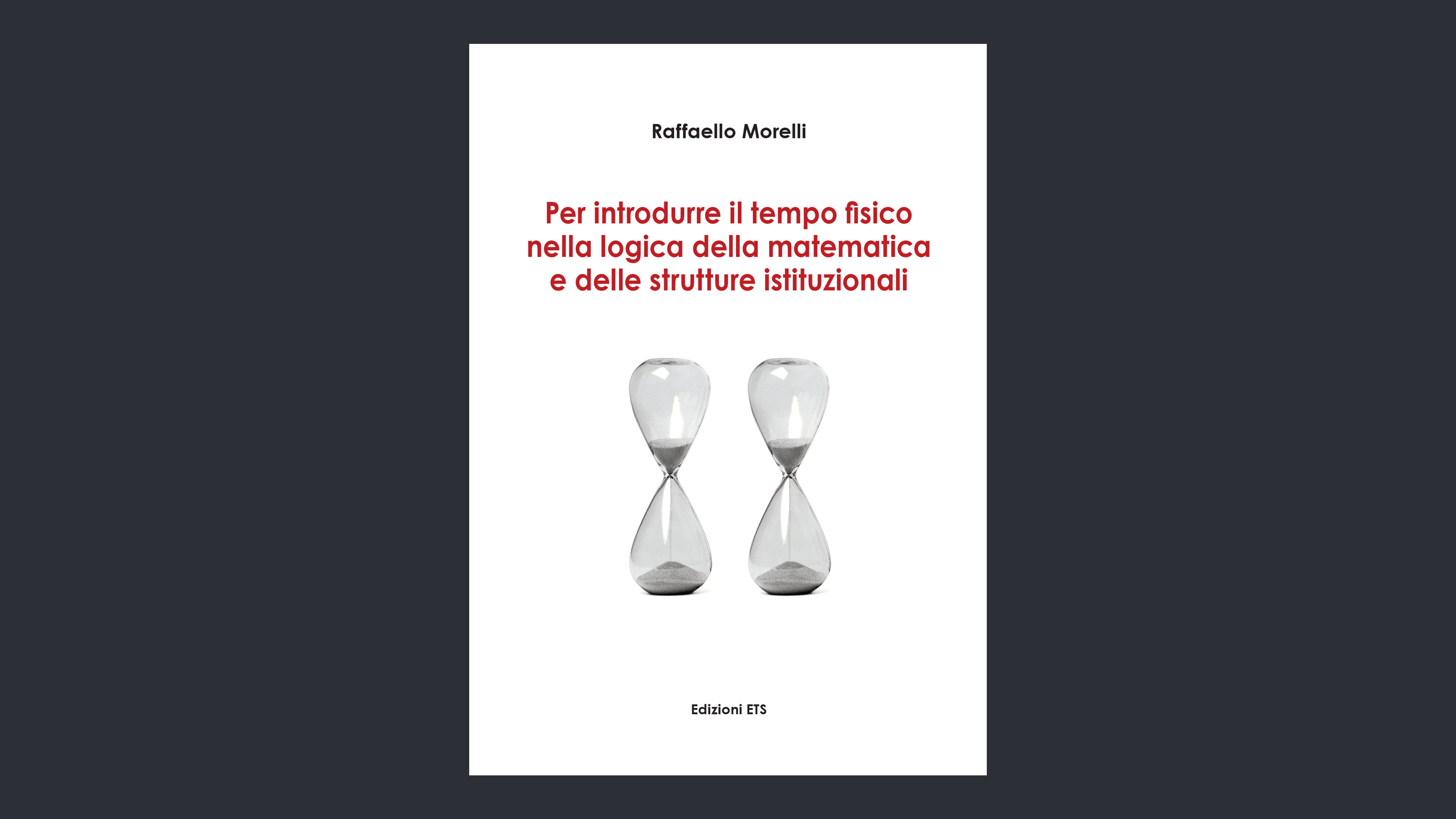 Per introdurre il tempo fisico nella logica della matematica e delle strutture istituzionali – Raffaello Morelli