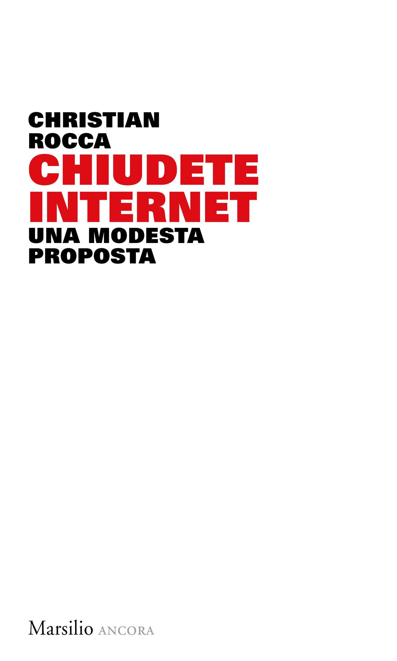 Chiudete Internet, una modesta proposta – Cristian Rocca