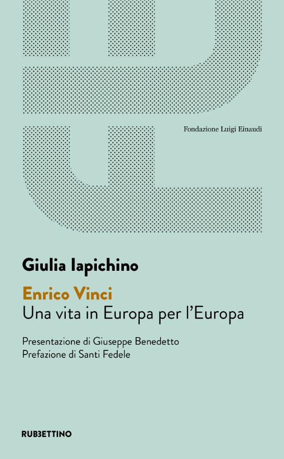 Enrico Vinci – Una vita in Europa per l’Europa di Giulia Iapichino