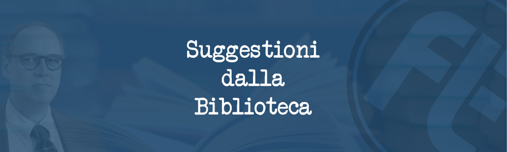 Suggestioni dalla Biblioteca