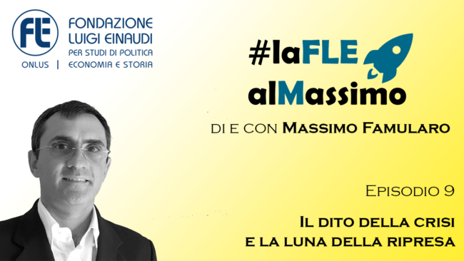 #laFLEalMassimo – Episodio 9 – Il dito della crisi e la luna della ripresa