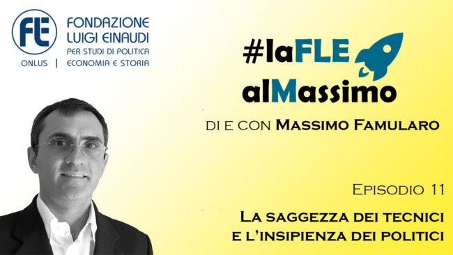 #laFLEalMassimo – Episodio 11 – La saggezza dei tecnici e l’insipienza dei politici