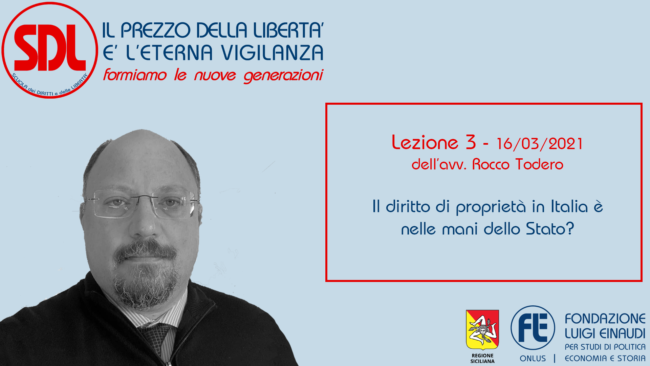 Scuola dei Diritti e delle Libertà. Il prezzo della libertà è l’eterna vigilanza – Lezione 3: Il diritto di proprietà in Italia è nelle mani dello Stato?