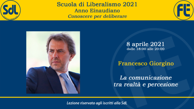 Scuola di Liberalismo 2021 – Francesco Giorgino sul tema “La comunicazione tra realtà e percezione”