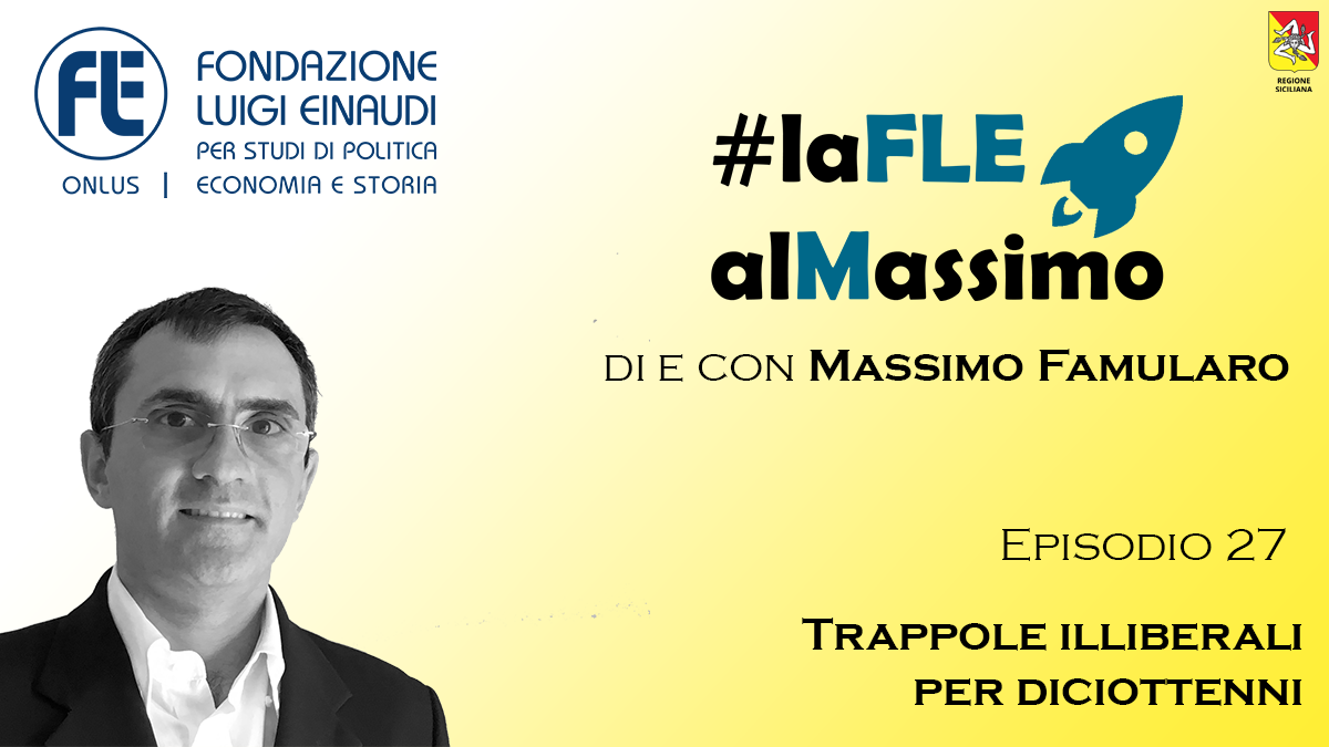 #LAFLEALMASSIMO – EPISODE 27 – Illiberal traps for the eighteen-years-old