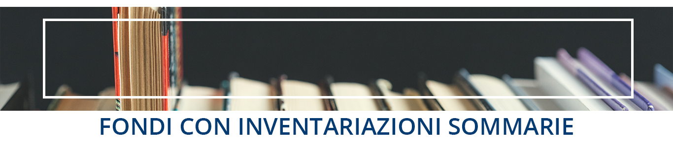 Fondi con inventariazioni sommarie