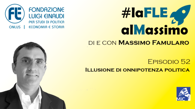 #laFLEalMassimo – Episodio 52: Illusione di onnipotenza politica