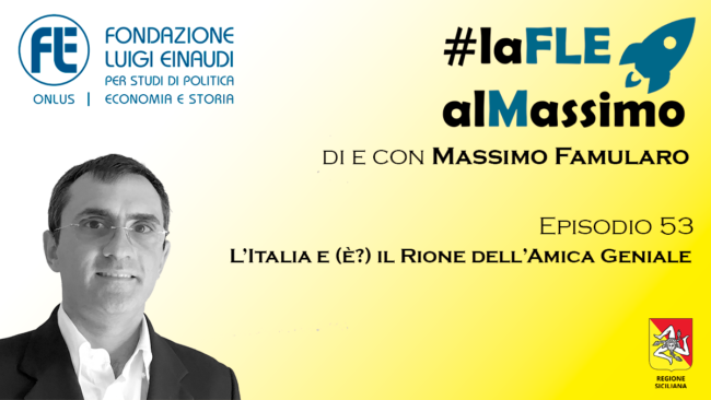 #laFLEalMassimo – Episodio 53: L’Italia e (è?) il Rione dell’Amica Geniale