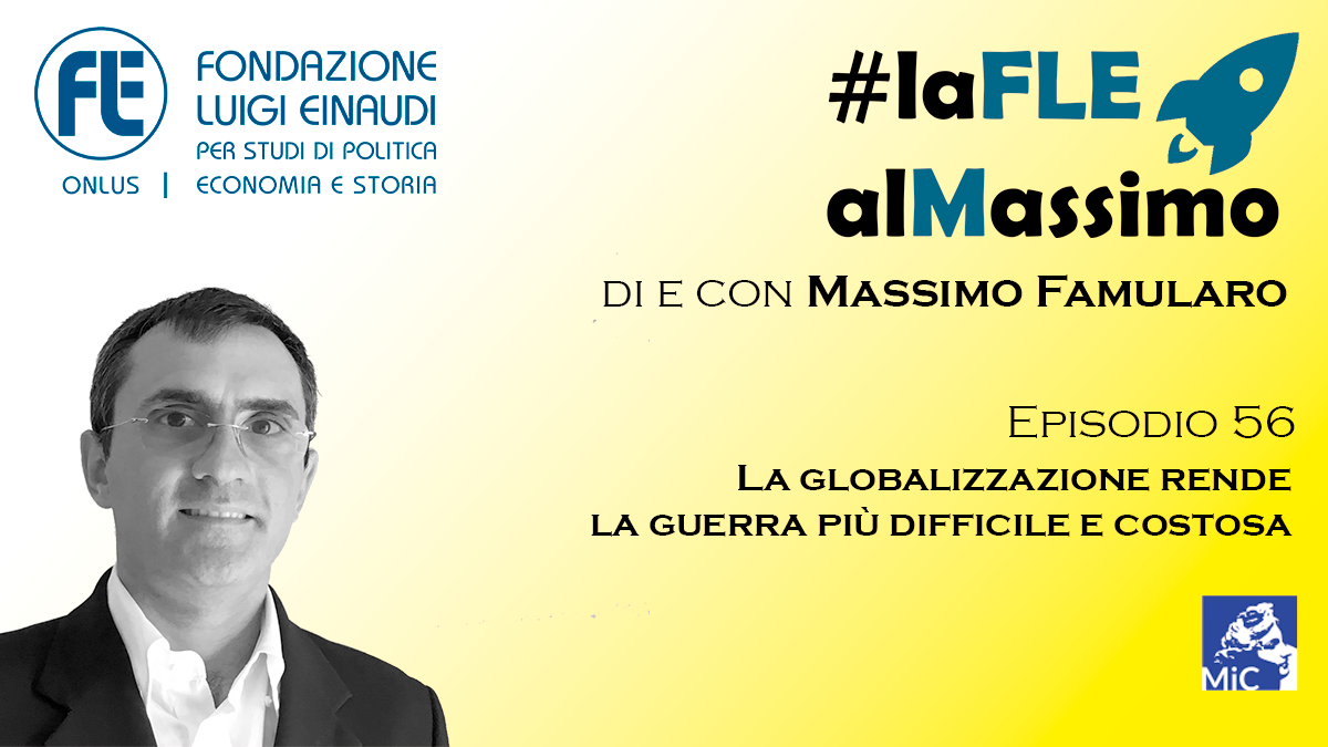 #laFLEalMassimo – Episodio 56: La globalizzazione rende la guerra più difficile e costosa