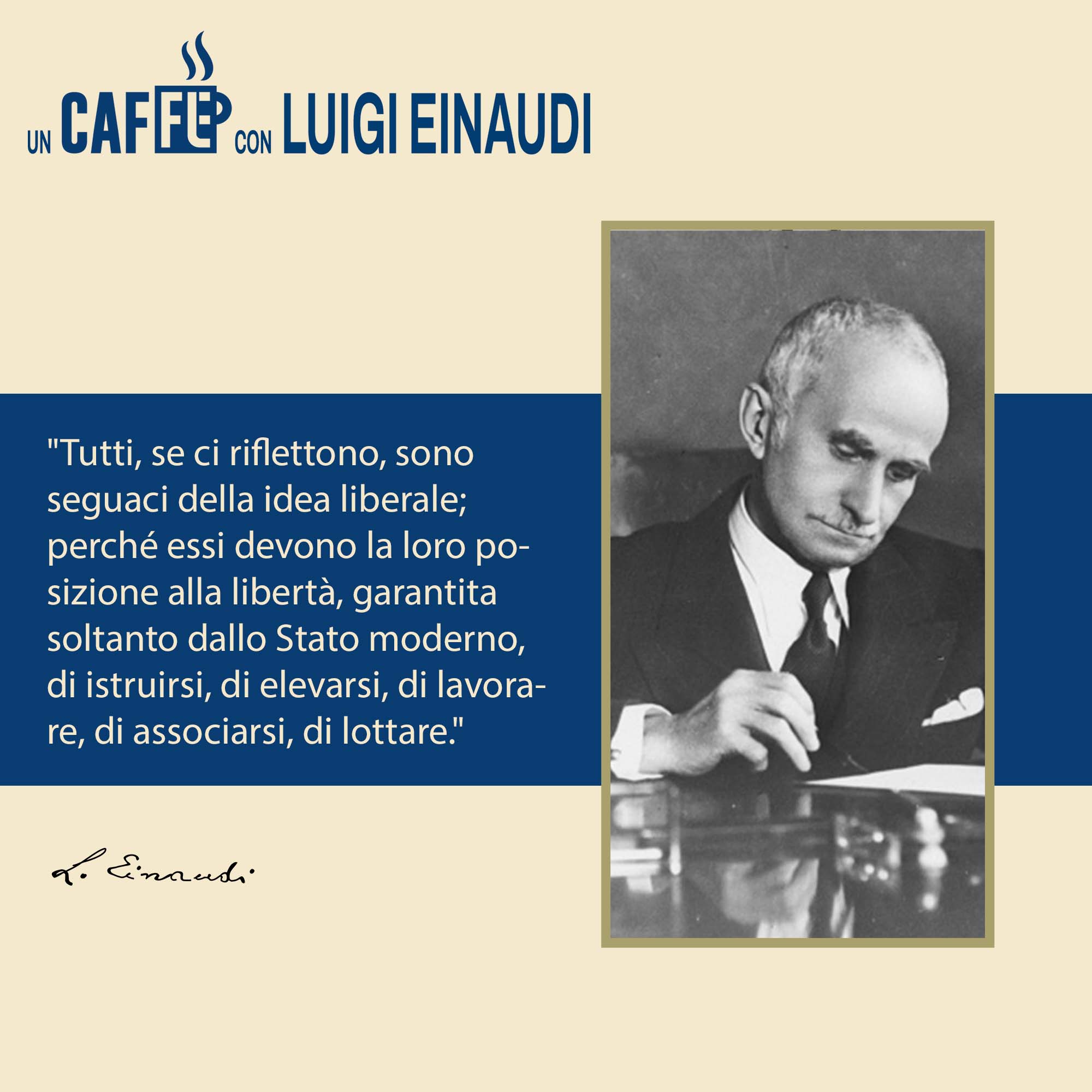 #uncaffèconLuigiEinaudi – Tutti, se ci riflettono, sono seguaci della idea liberale