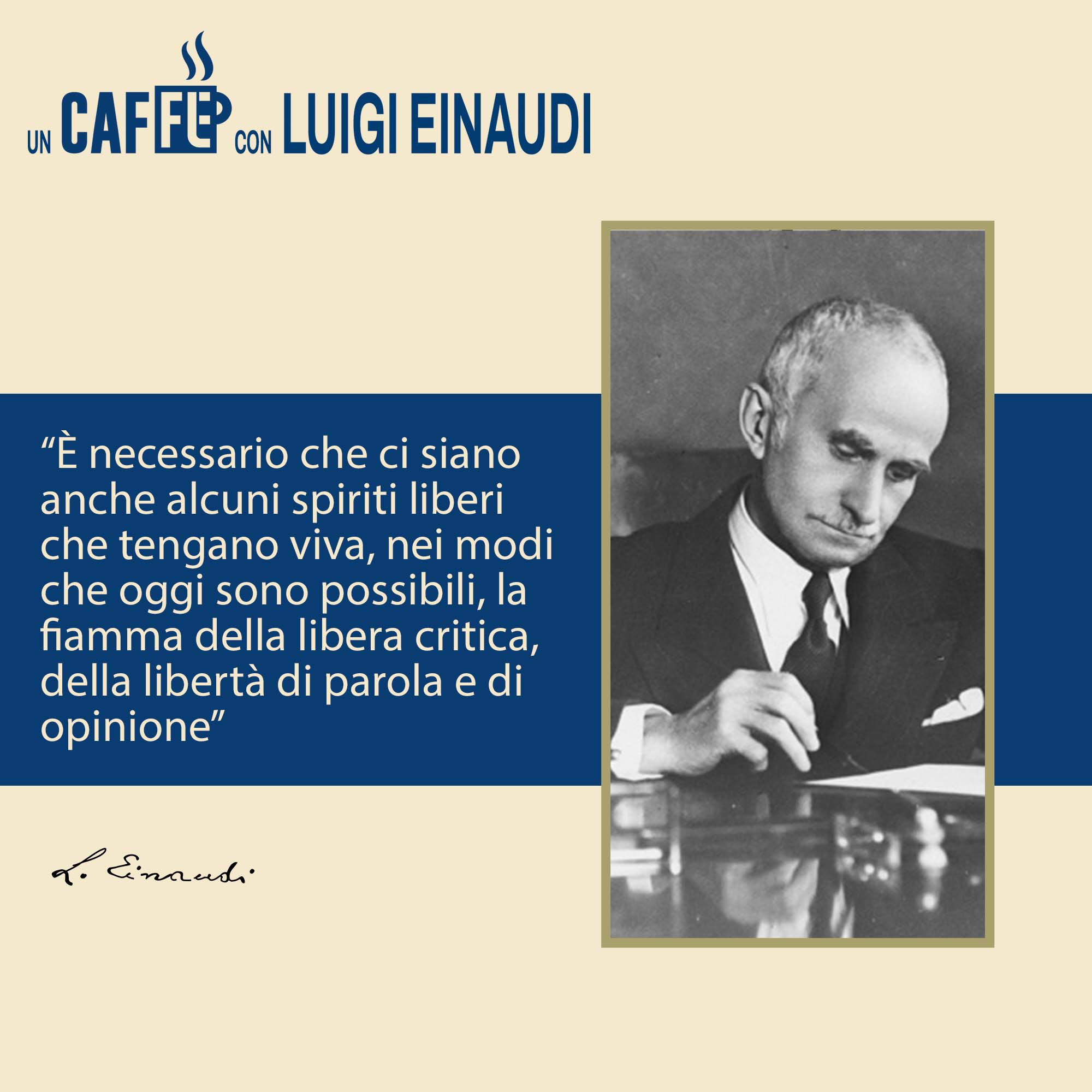 #uncaffèconLuigiEinaudi – È necessario che ci siano anche alcuni spiriti liberi