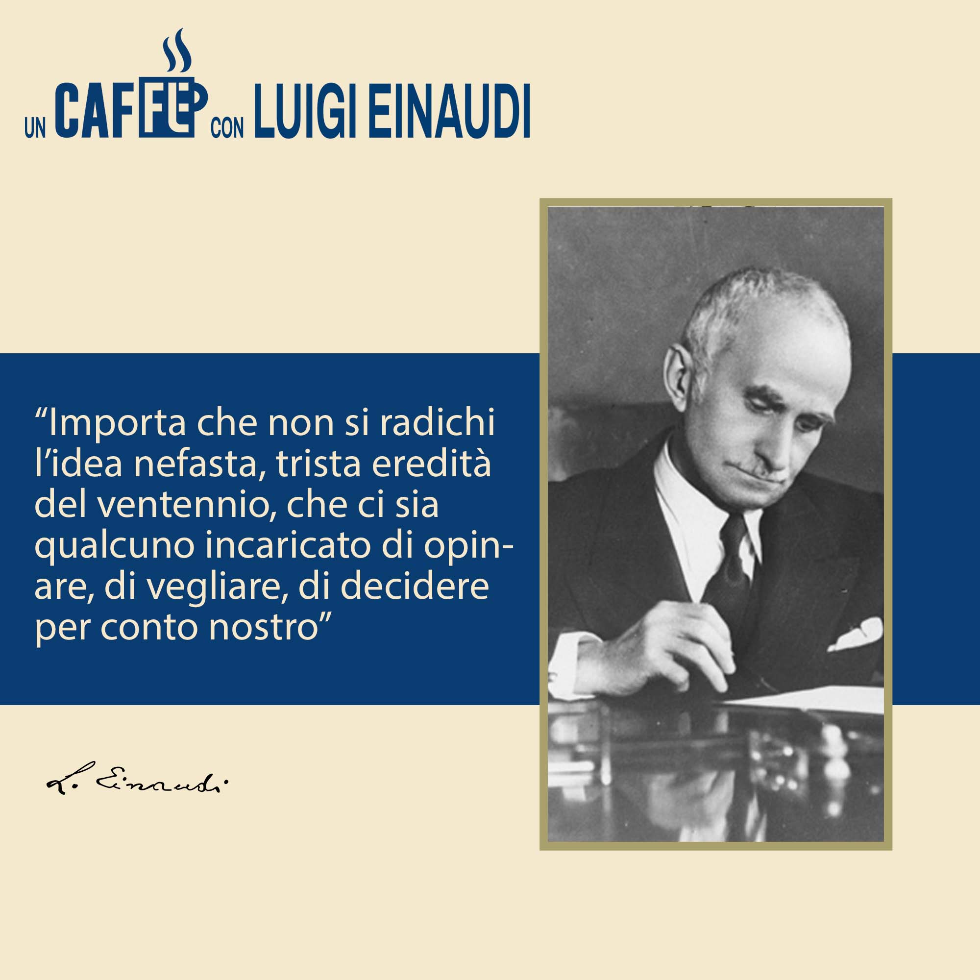 #uncaffèconLuigiEinaudi☕ – Importa che non si radichi l’idea nefasta…