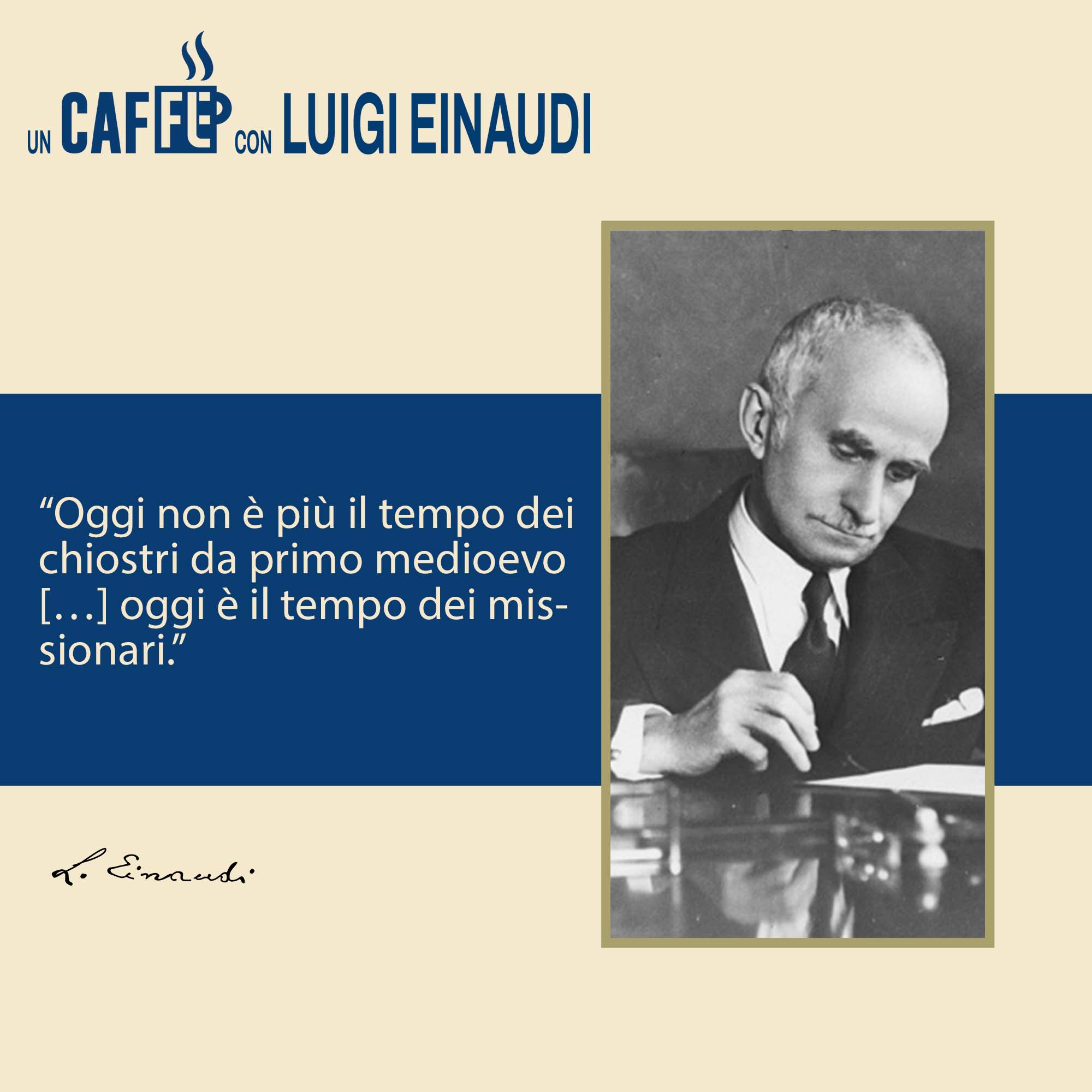 #uncaffèconLuigiEinaudi☕ – Oggi non è più il tempo…