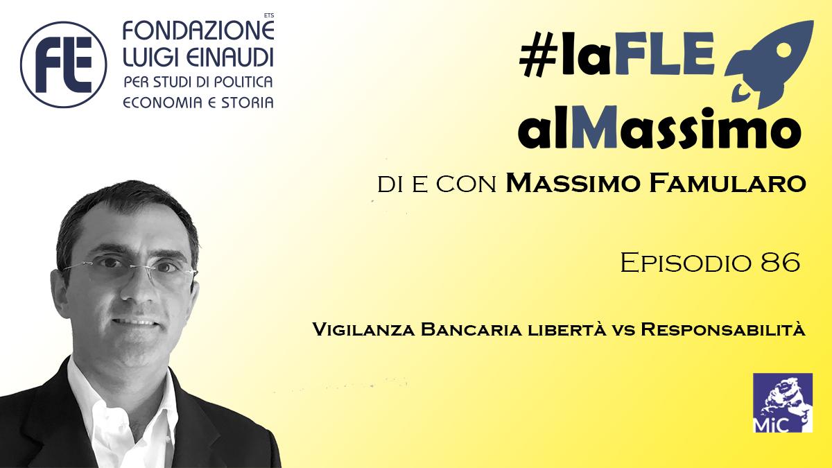 #LaFLEalMassimo – Episodio 86- Vigilanza Bancaria libertà vs Responsabilità