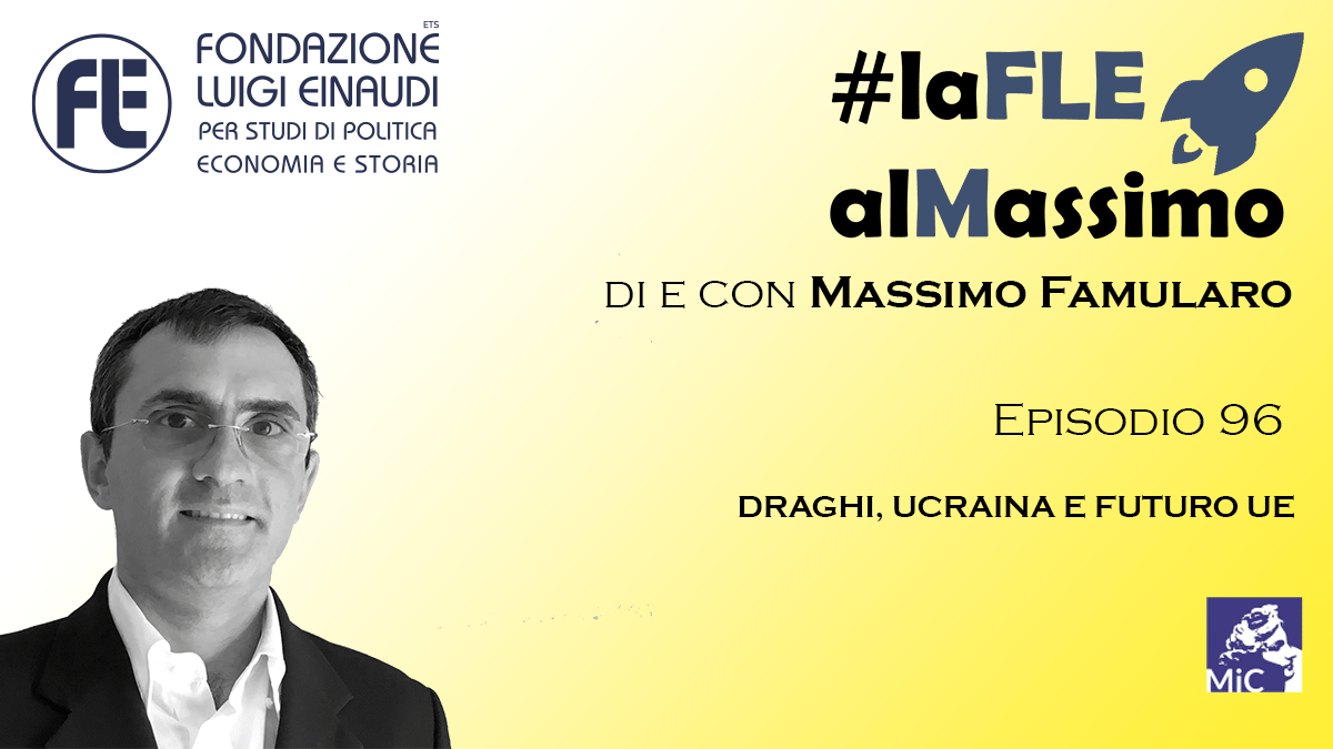 #laFLEalMassimo – Episodio 96 – Draghi, Ucraina e futuro dell’UE