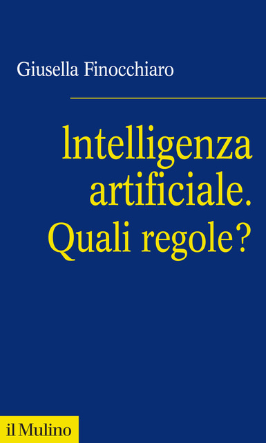 Intelligenza artificiale. Quali regole? di Giusella Finocchiaro