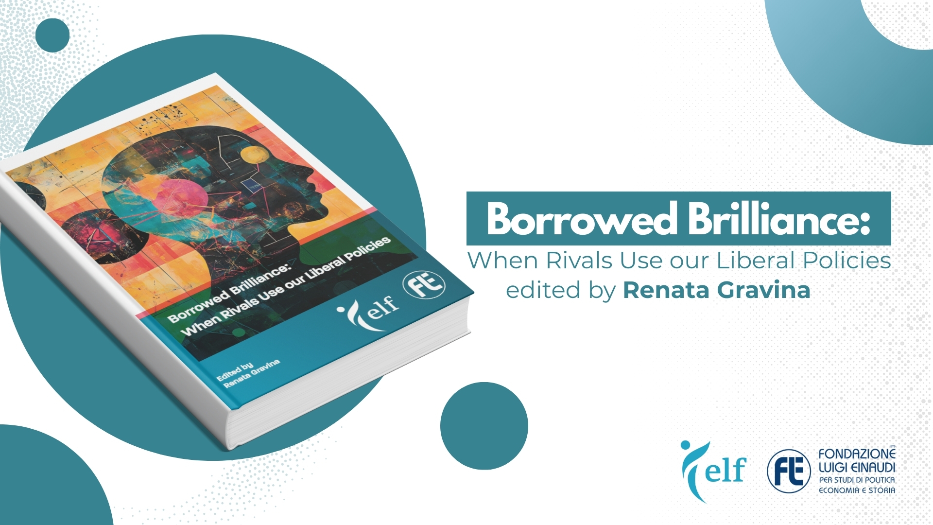 Borrowed Brilliance. When Rivals Use Our Liberal Policies. Il volume del 2025 realizzato dallo European Liberal Forum e dalla Fondazione Luigi Einaudi